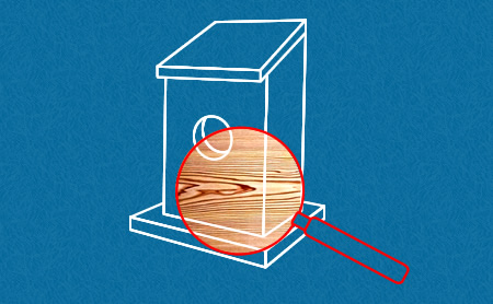 Keep birdhouse building materials untreated. Keep birdhouse building materials untreated.